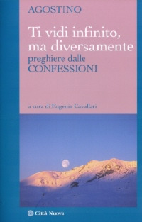 Ti vidi infinito, ma diversamente. Preghiere dalle confessioni