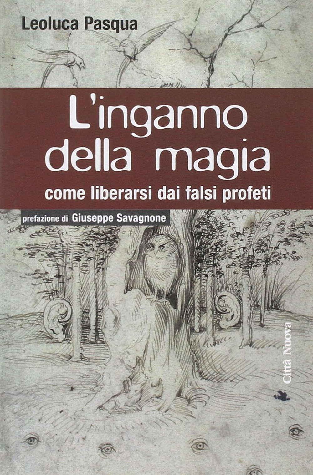 L'inganno della magia. Come liberarsi dai falsi profeti