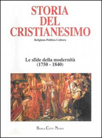Storia del cristianesimo. Religione, politica, cultura. Vol. 10: Le sfide della modernità (1750 - 1840)