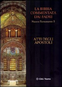 La Bibbia commentata dai padri. Nuovo Testamento. Vol. 5: Atti degli apostoli