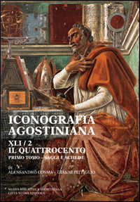 Iconografia agostiniana. A. Vol. 2/1: Il Quattrocento. Saggi e schede