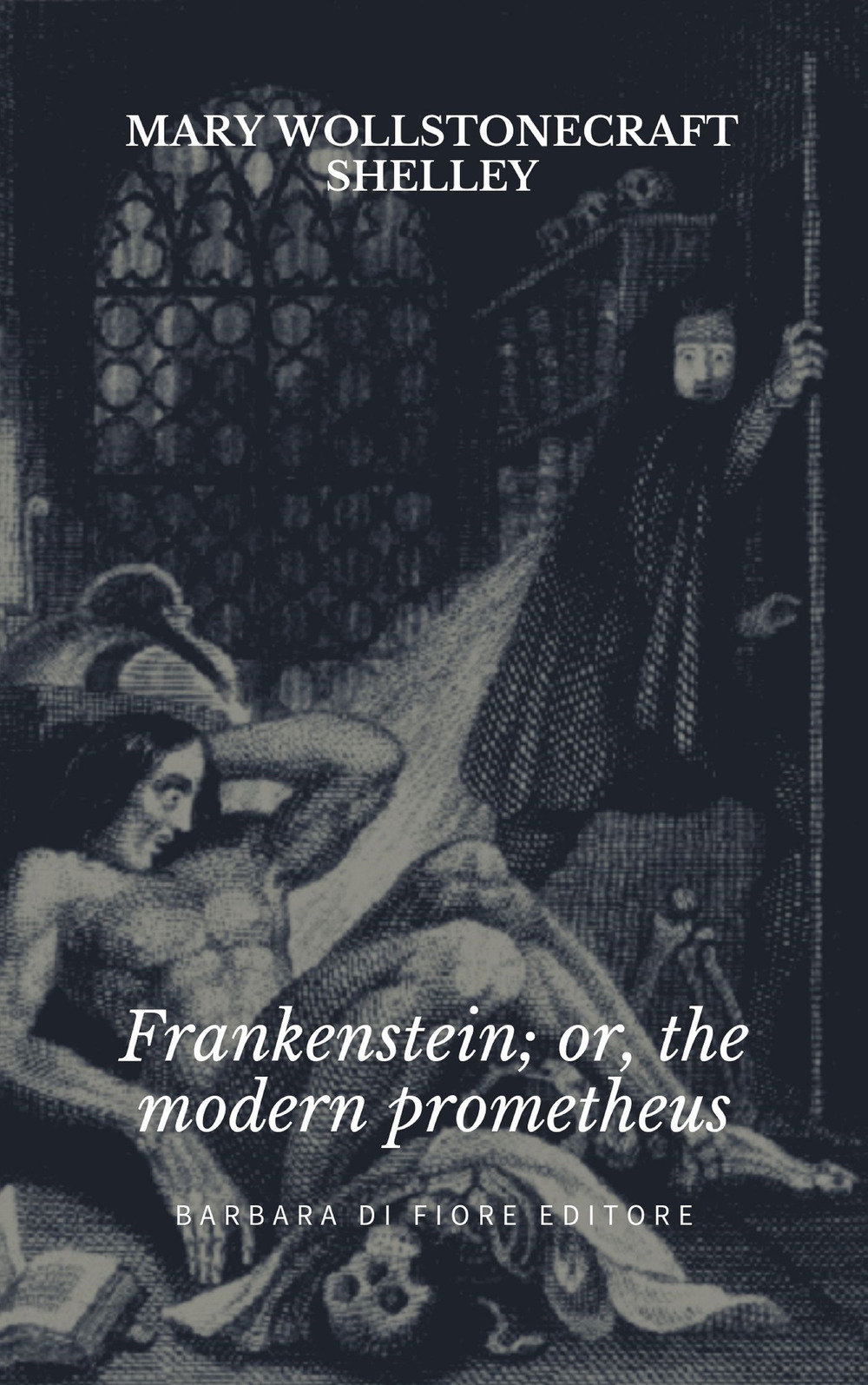 Frankenstein; or the modern Prometheus