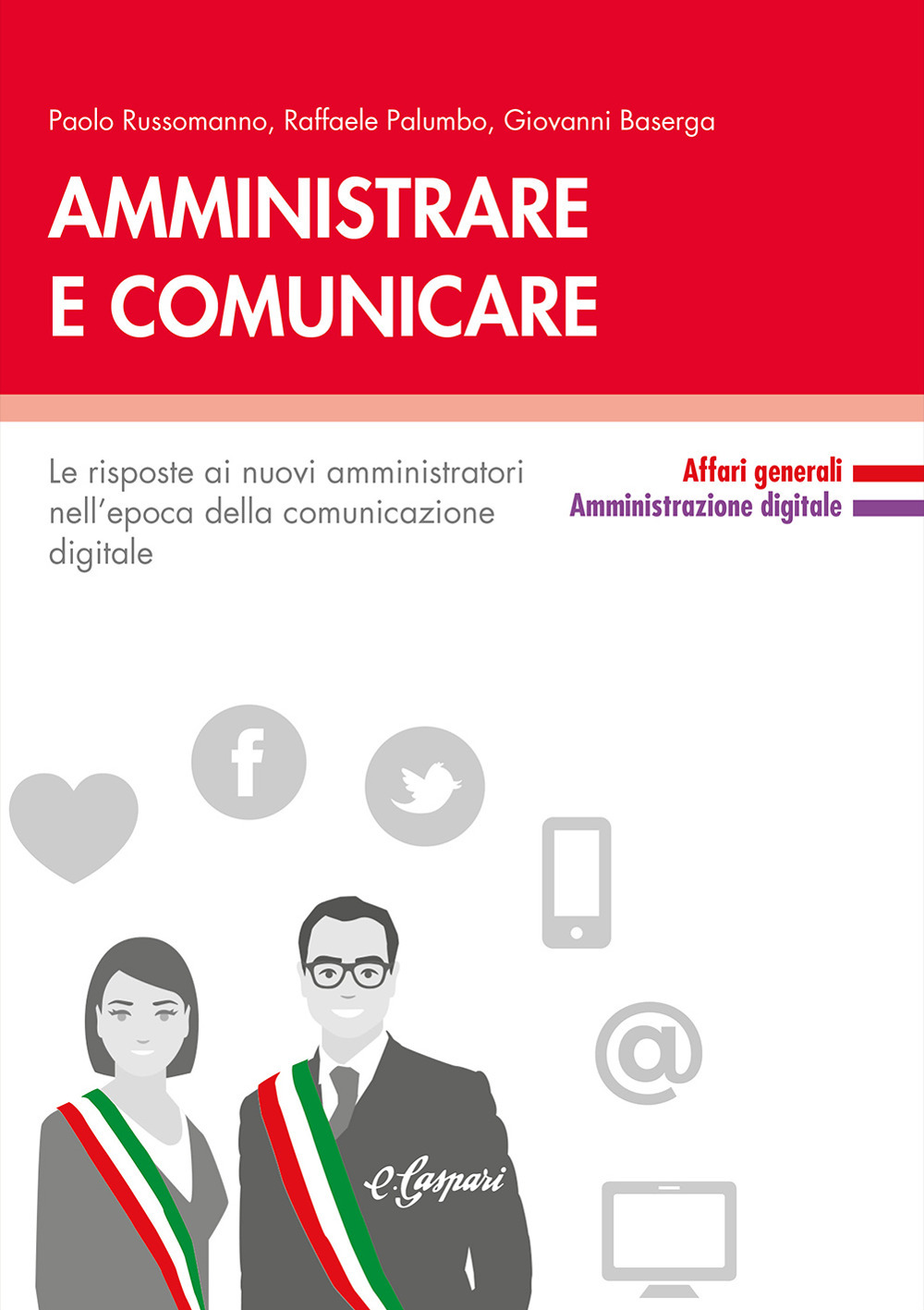 Amministrare e comunicare. Le risposte ai nuovi amministratori nell'epoca della comunicazione digitale