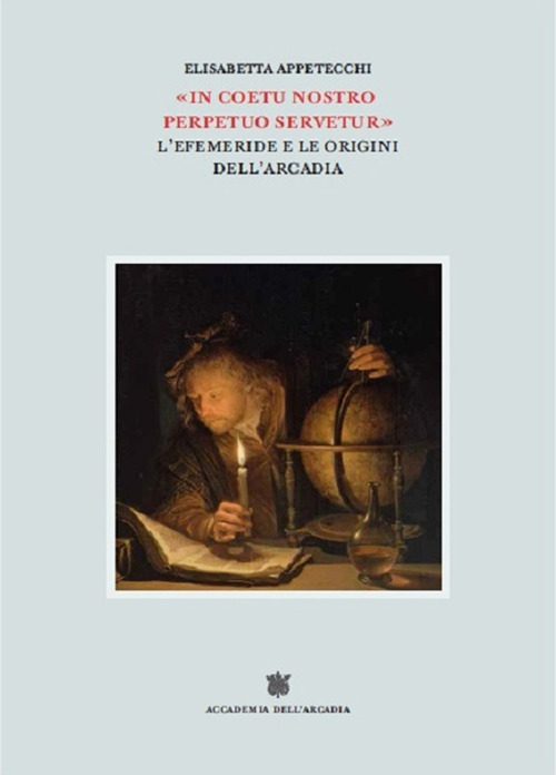 «In coetu nostro perpetuo servetur». L’Efemeride e le origini dell’Arcadia