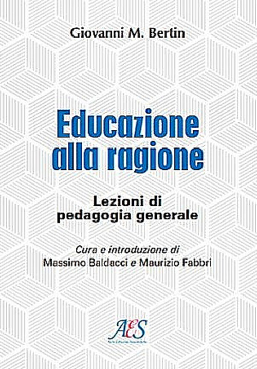 Educazione alla ragione. Lezioni di pedagogia generale