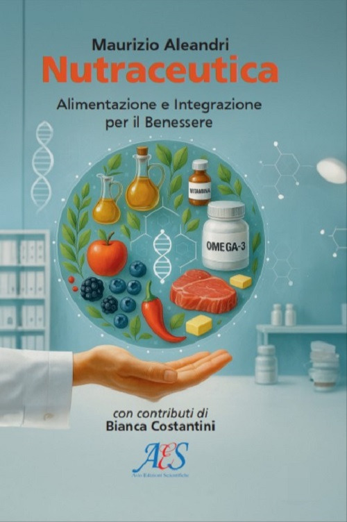 Nutraceutica. Alimentazione e integrazione per il benessere