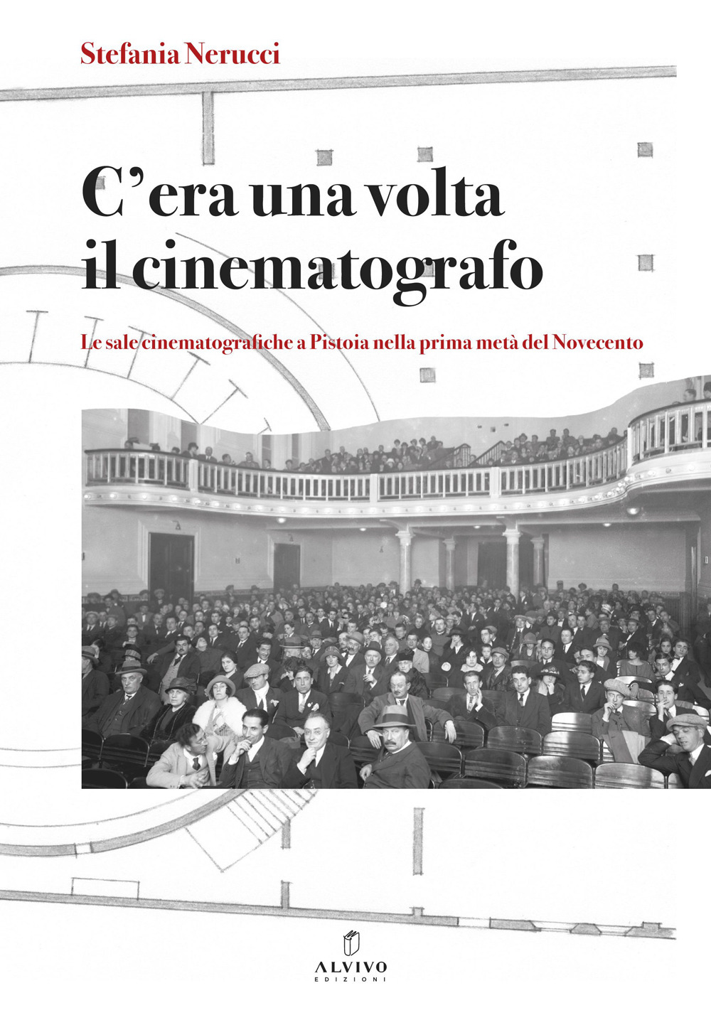 C’era una volta il cinematografo. Le sale cinematografiche a Pistoia nella prima metà del Novecento