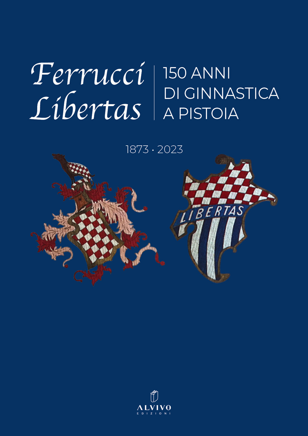 Ferrucci Libertas. 150 anni di ginnastica a Pistoia. 1873 - 2023