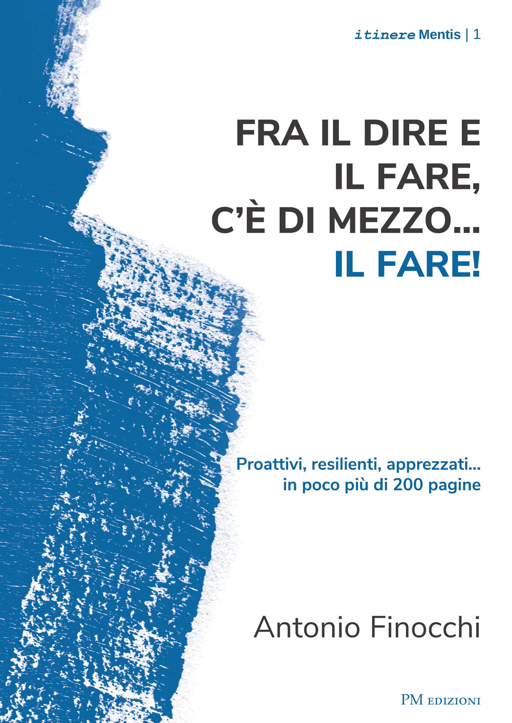 Fra il dire e il fare.. c'è di mezzo il fare! Proattivi, resilienti, apprezzati... in poco più di 200 pagine