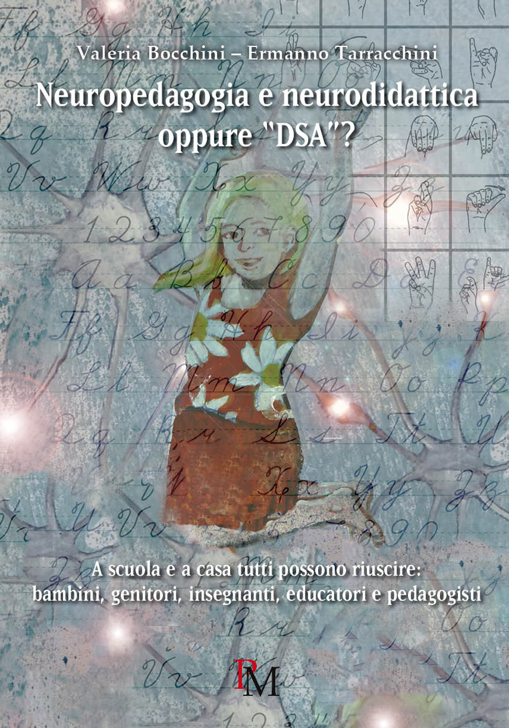 Neuropedagogia e neurodidattica oppure «DSA»? A scuola e a casa tutti possono riuscire: bambini, genitori, insegnanti, educatori e pedagogisti