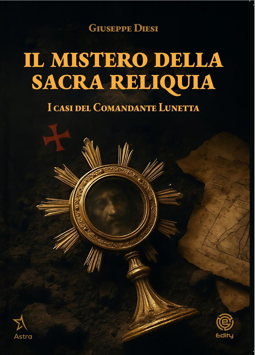 Il mistero della sacra reliquia. I casi del comandante Lunetta