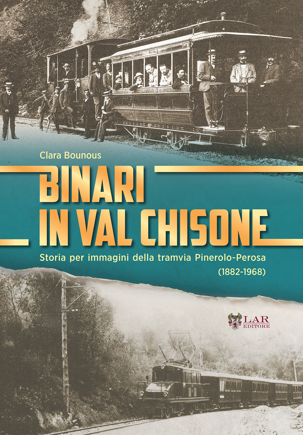 Binari in Val Chisone. Storia per immagini della tramvia Pinerolo-Perosa (1882-1965)
