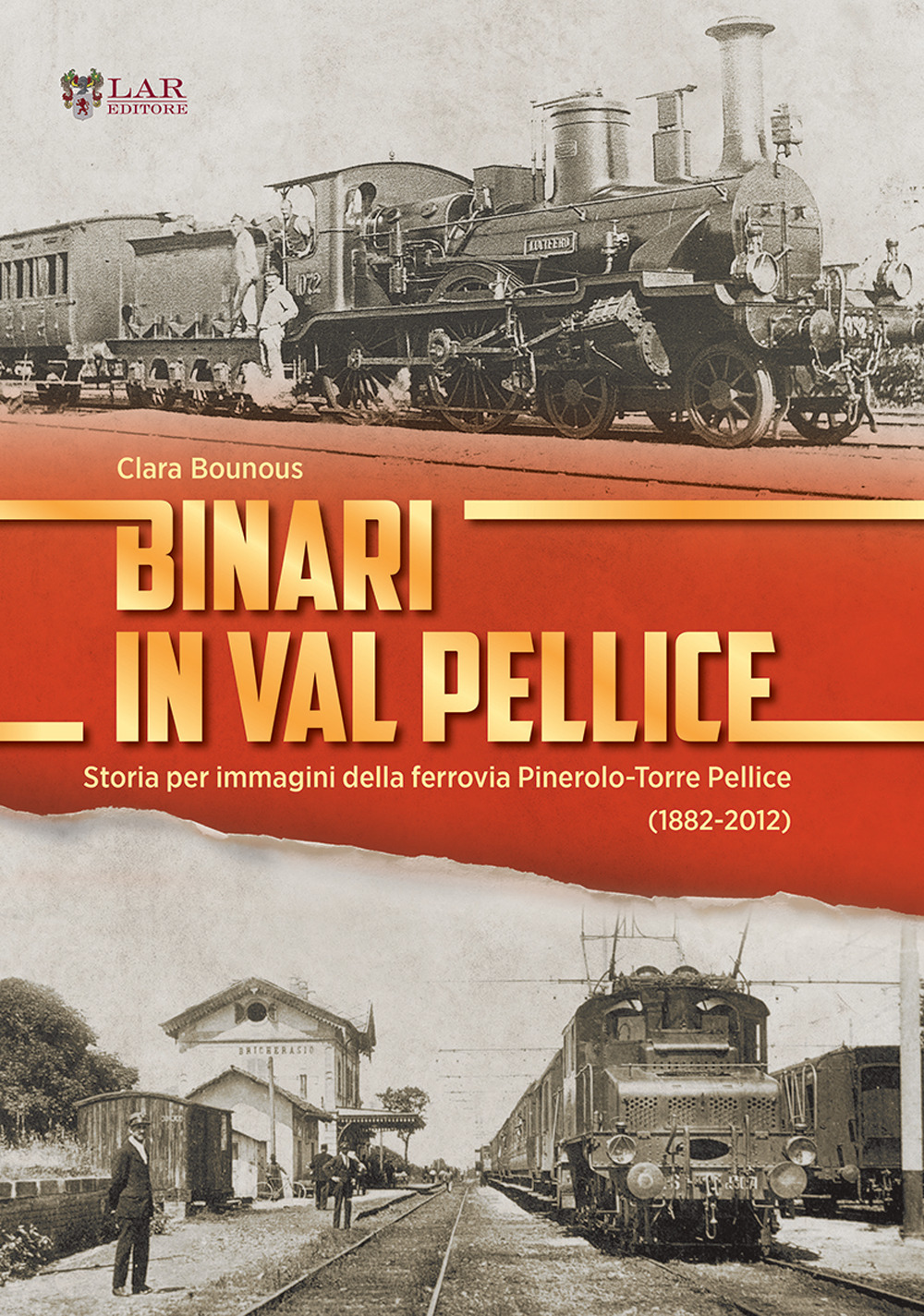 Binari in Val Pellice. Storia per immagini della ferrovia Pinerolo-Torre Pellice (1882-2012)