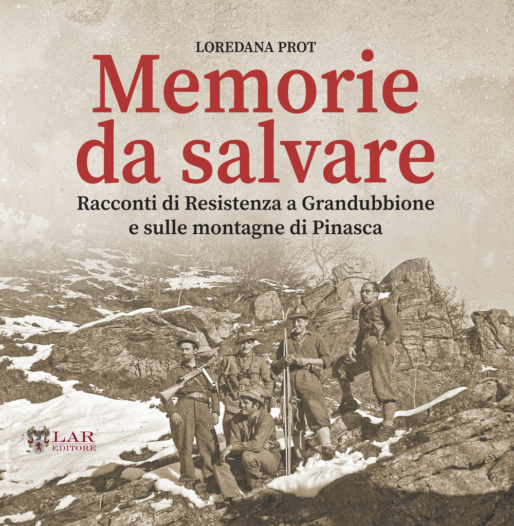 Memorie da salvare. Racconti di resistenza a Grandubbione e sulle montagne di Pinasca