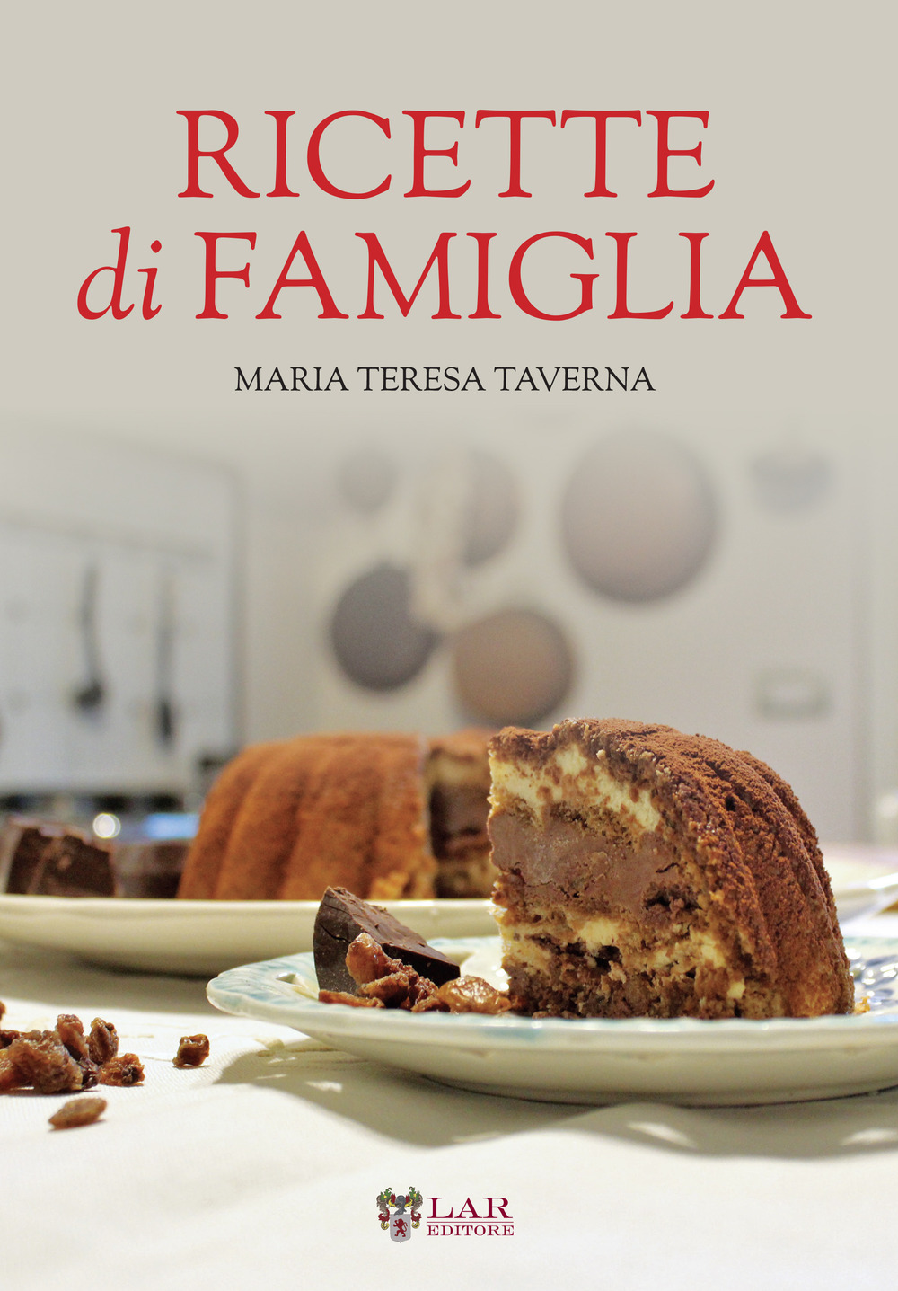 Ricette di famiglia. Settanta ricette, dall’antipasto al dolce, per raccontare le tradizioni di un territorio...