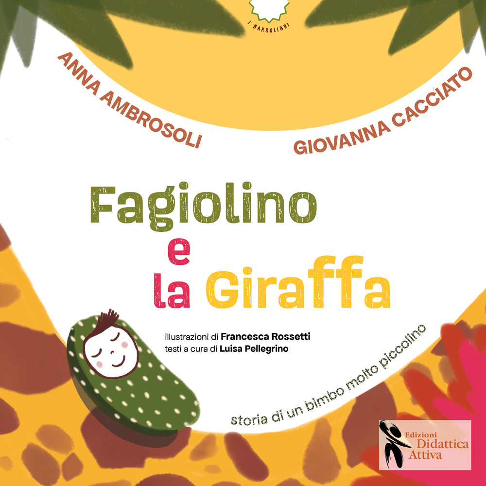 Fagiolino e la giraffa. Storia di un bimbo molto piccolino