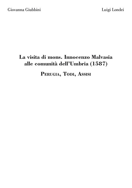 La visita di mons. Innocenzo Malvasia alle comunità dell’Umbria (1587). Perugia, Todi, Assisi