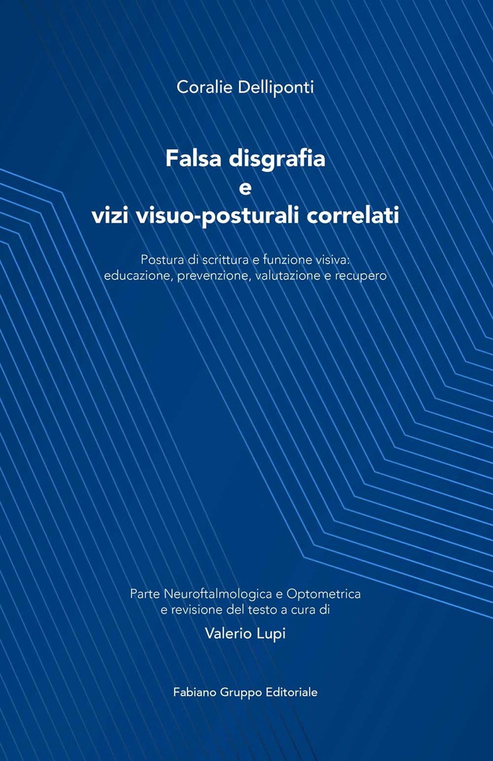 Falsa disgrafia e vizi visuo-posturali correlati. Postura di scrittura e funzione visiva: educazione, prevenzione, valutazione e recupero