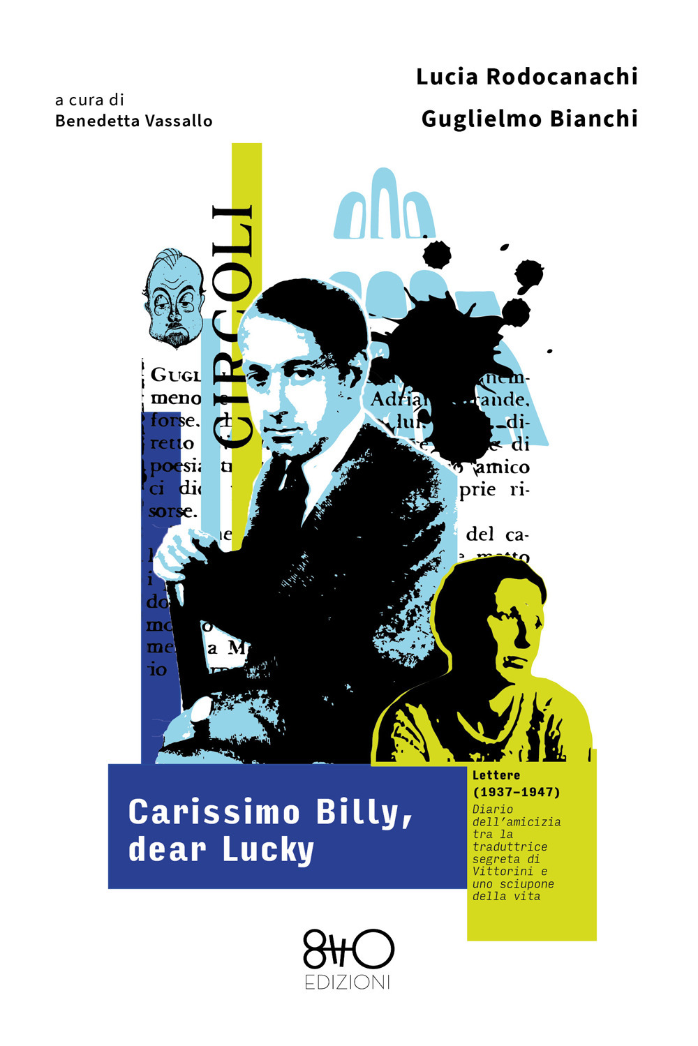 Carissimo Billy, dear Lucky. Lettere (1937-1947). Diario dell’amicizia tra la traduttrice segreta di Vittorini e uno sciupone della vita