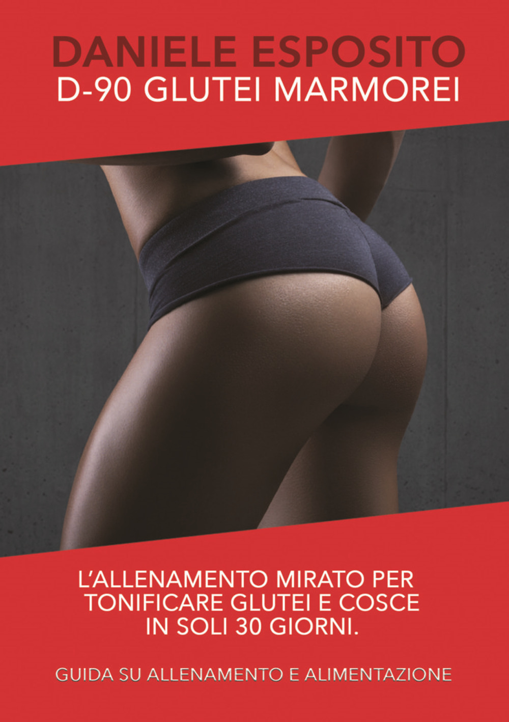 Glutei marmorei D-90. L'allenamento mirato e specifico per tonificare glutei e cosce in soli 30 giorni