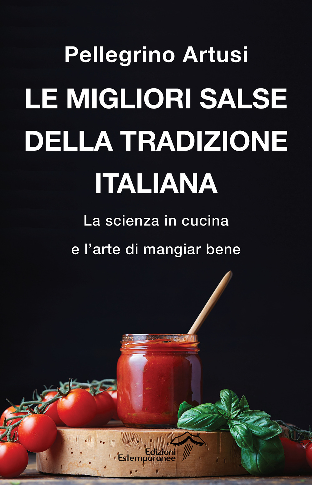 Le migliori salse della tradizione italiana. La scienza in cucina e l’arte di mangiar bene