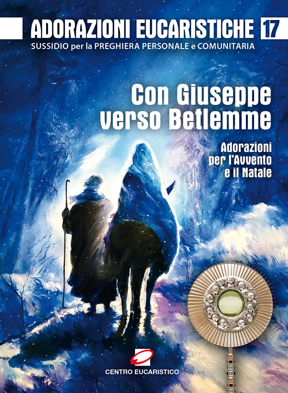 Adorazioni eucaristiche. Con Giuseppe verso Betlemme. Adorazioni per l’Avvento e il Natale. Vol. 17