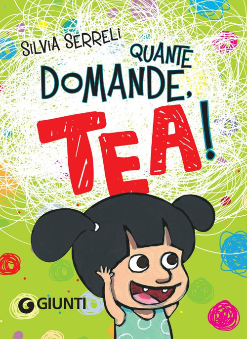 Quante domande, Tea!