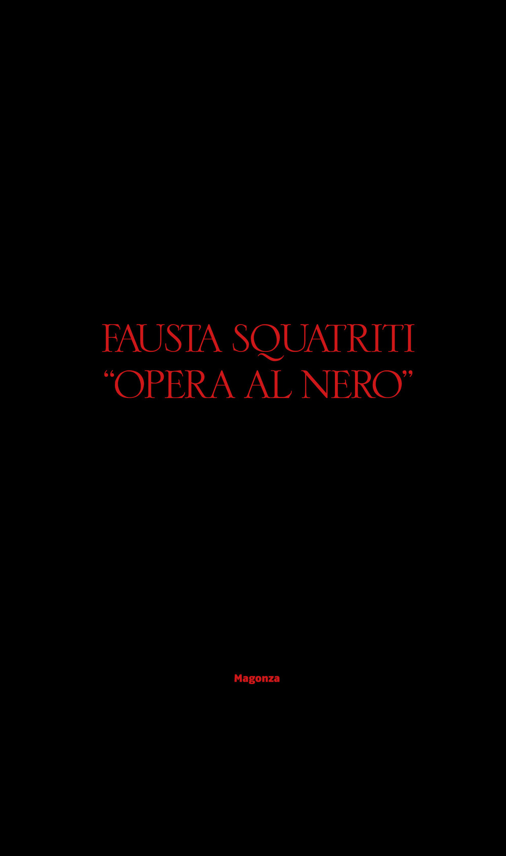 Fausta Squatriti. «Opera al nero». Ediz. italiana e inglese