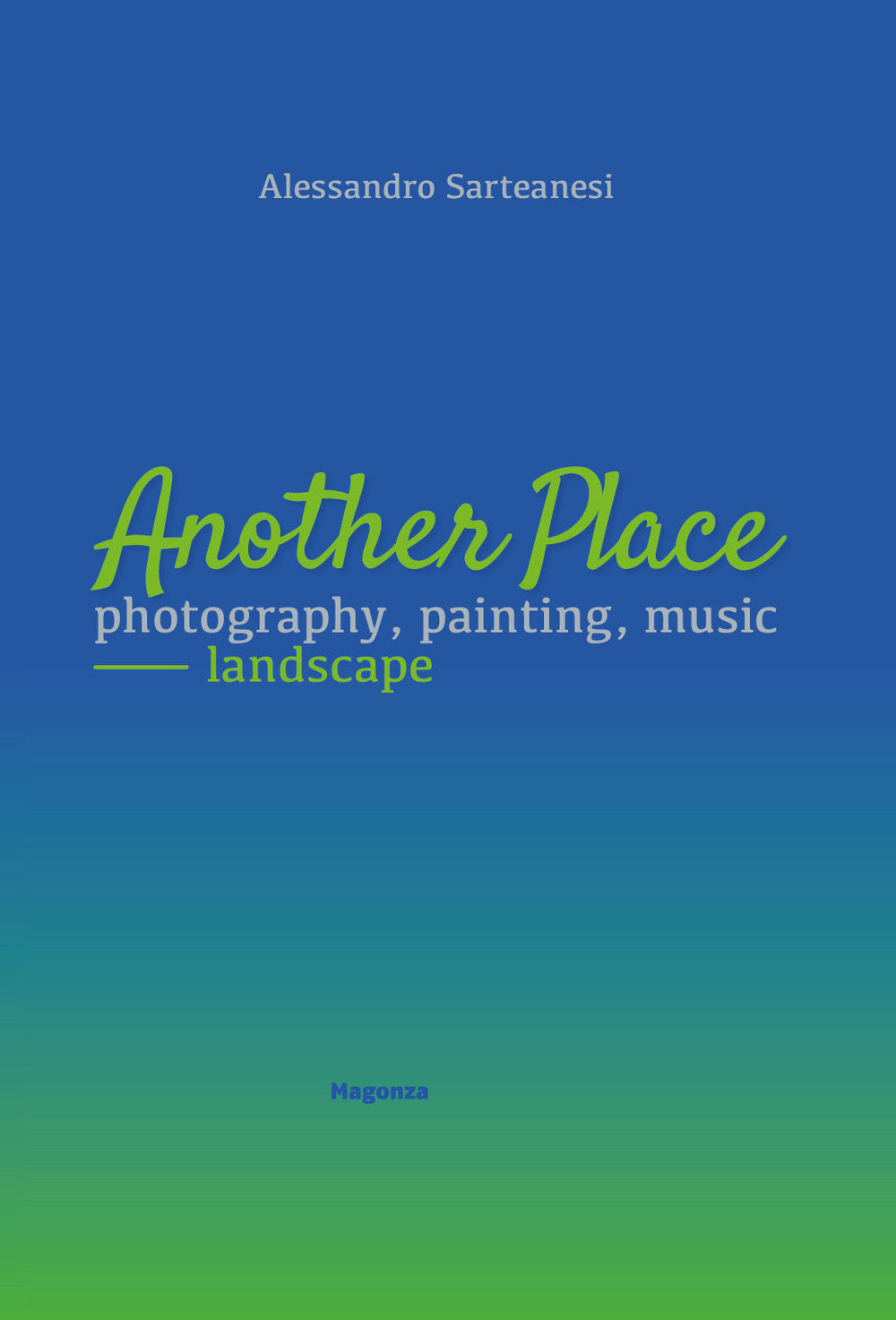 Another place. Photography, painting, music. Landscape. Catalogo della mostra (Arezzo, 16 dicembre 2022-10 marzo 2023)