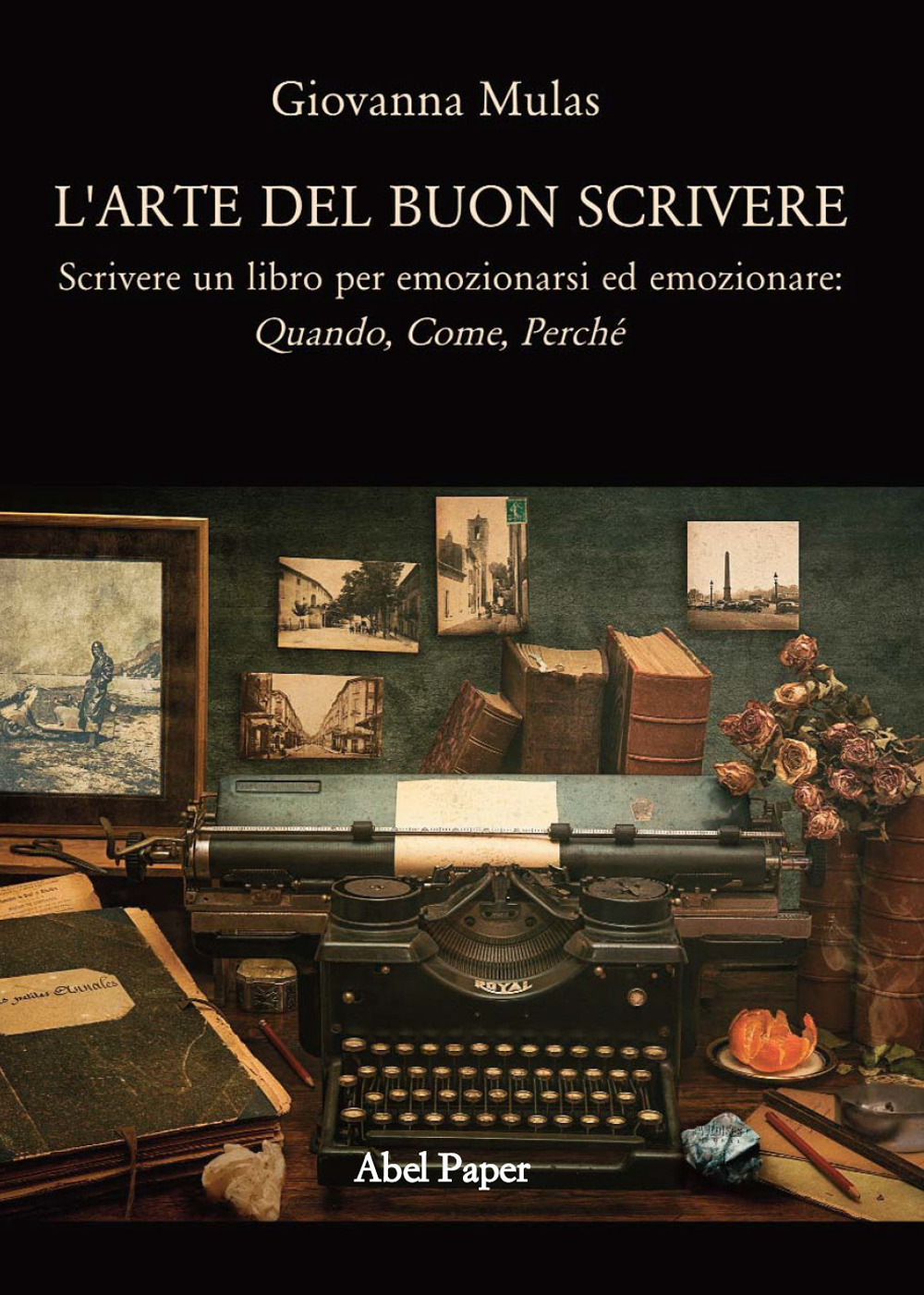 L'arte del buon scrivere. Scrivere un libro per emozionarsi ed emozionare: quando, come, perché