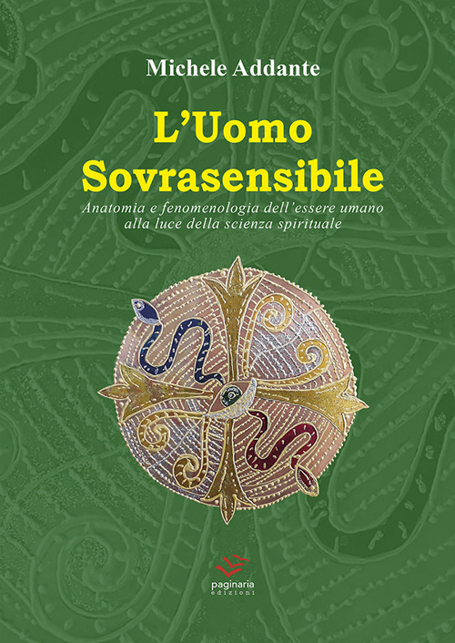 L'uomo sovrasensibile. Anatomia e fenomenologia dell'essere umano alla luce della scienza spirituale
