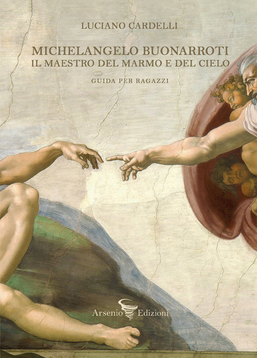 Michelangelo Buonarroti. Il maestro del marmo e del cielo. Guida per ragazzi