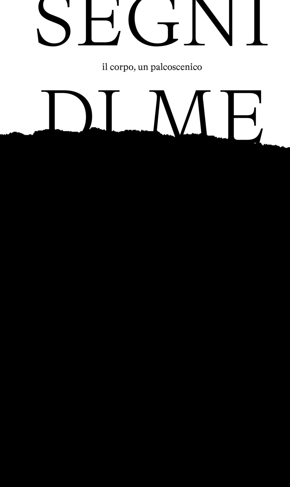 Segni di me. Il corpo, il palcoscenico. Ediz. italiana e inglese