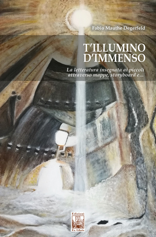 T'illumino d'immenso. La letteratura insegnata ai piccoli attraverso mappe, storyboard e…