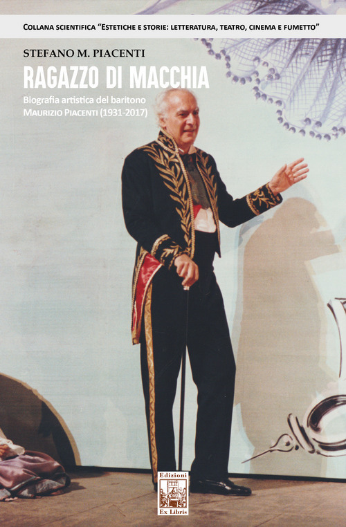 Ragazzo di macchia. Biografia artistica del baritono Maurizio Piacenti (1931-2017)