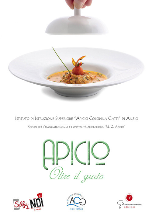 Selfie di noi in cucina. Vol. 2: Apicio. Oltre il gusto. Istituto di Istruzione Superiore «Apicio Colonna Gatti» di Anzio
