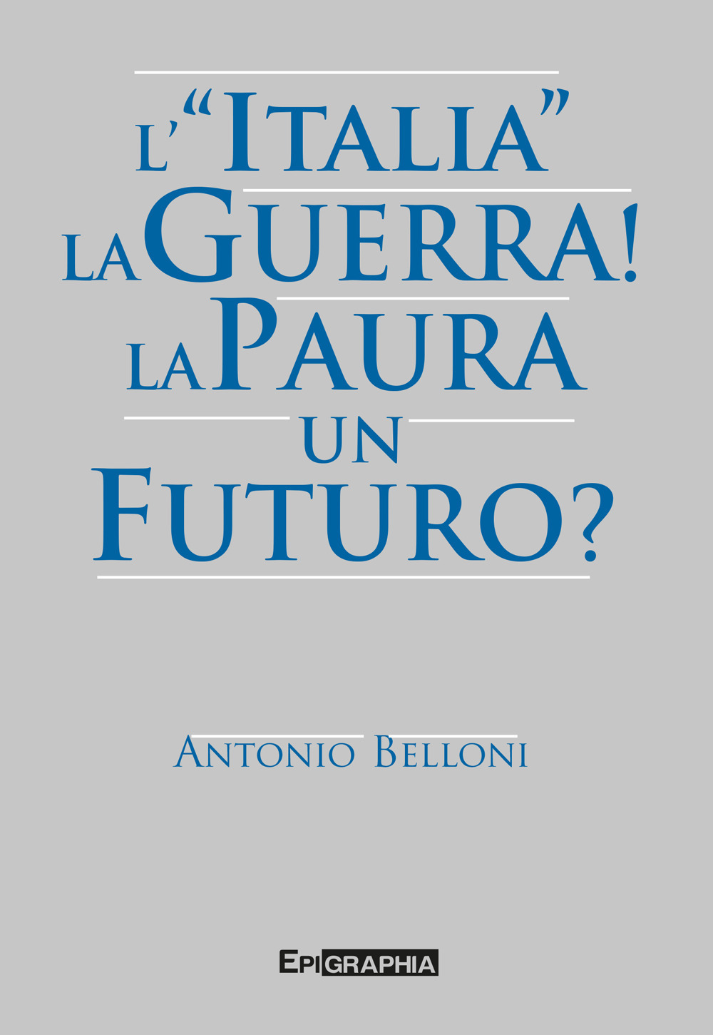 L’ «Italia». La guerra! La paura. Un futuro?