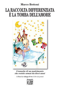 La raccolta differenziata è la tomba dell'amore. Cronache di un matrimonio che resiste ormai da dieci anni