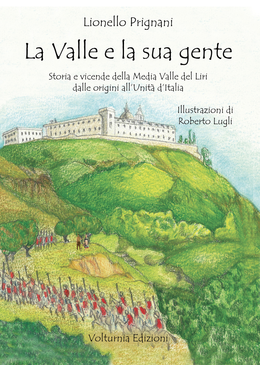 La valle e la sua gente. Storia e vicende della Media Valle del Liri dalle origini all'Unità d'Italia