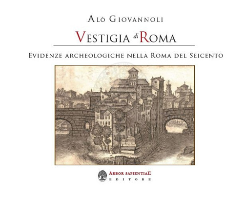Vestigia di Roma. Evidenze archeologiche nella Roma del Seicento