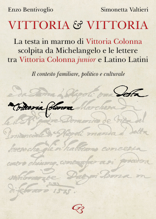 Vittoria e Vittoria. La testa in marmo di Vittoria Colonna scolpita da Michelangelo e le lettere tra Vittoria Colonna junior e Latino Latini