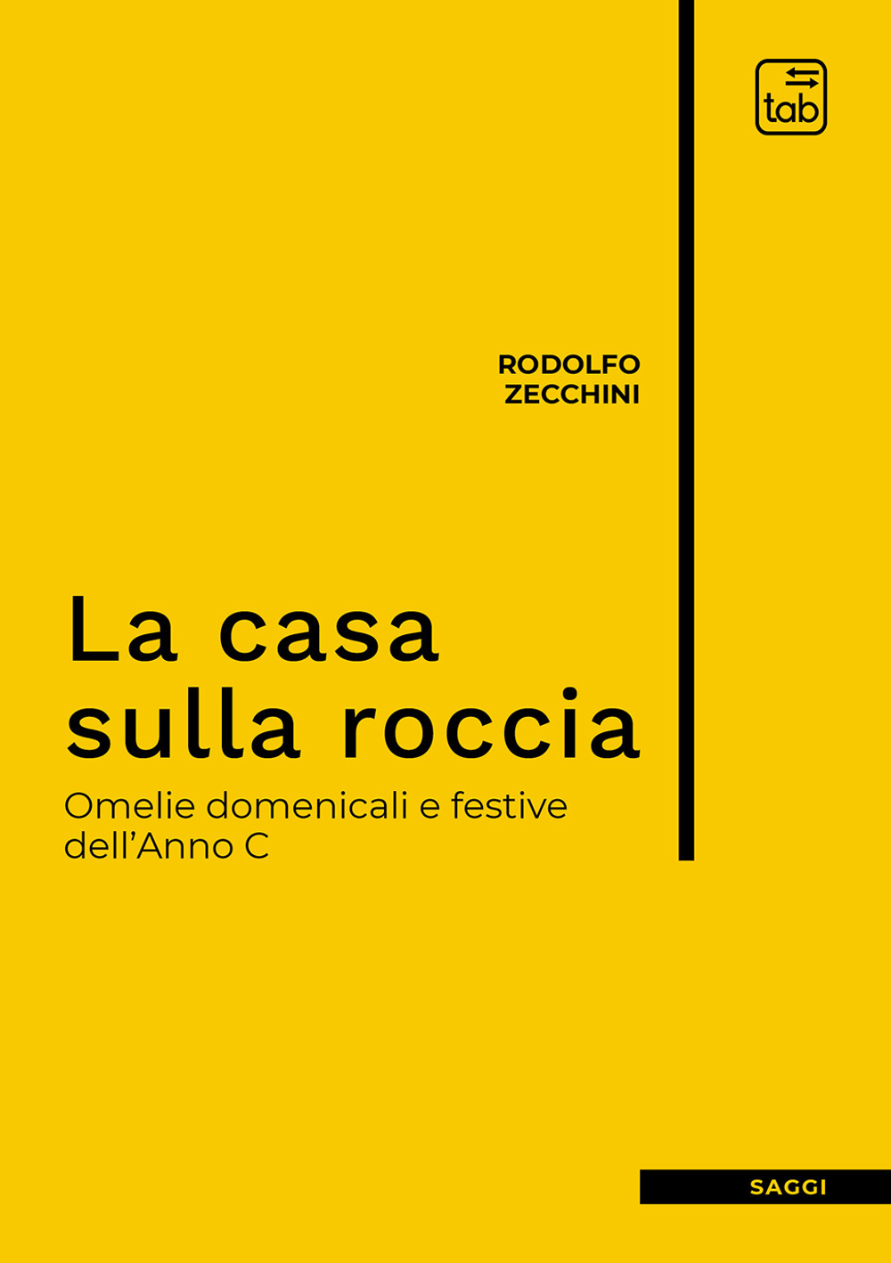 La casa sulla roccia. Omelie domenicali e festive dell'Anno C