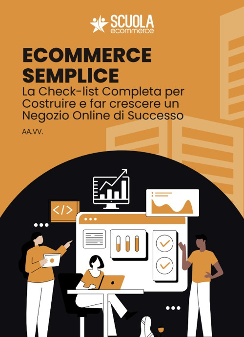 E-commerce semplice. La Check-list completa per costruire e far crescere un negozio online di successo