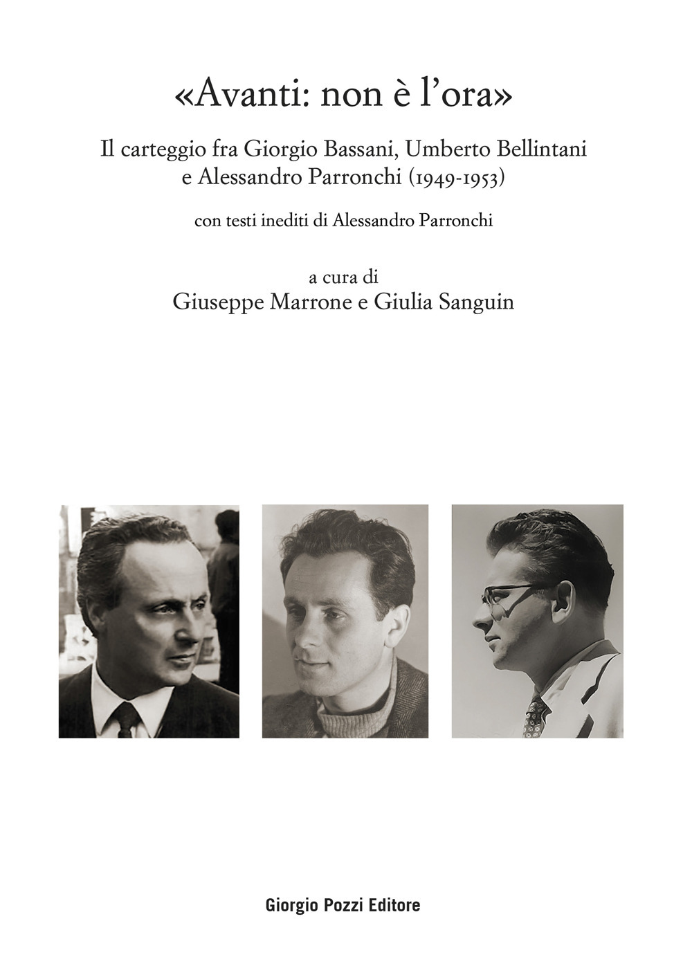 «Avanti: non è l’ora». Il carteggio fra Giorgio Bassani, Umberto Bellintani e Alessandro Parronchi (1949-1953)