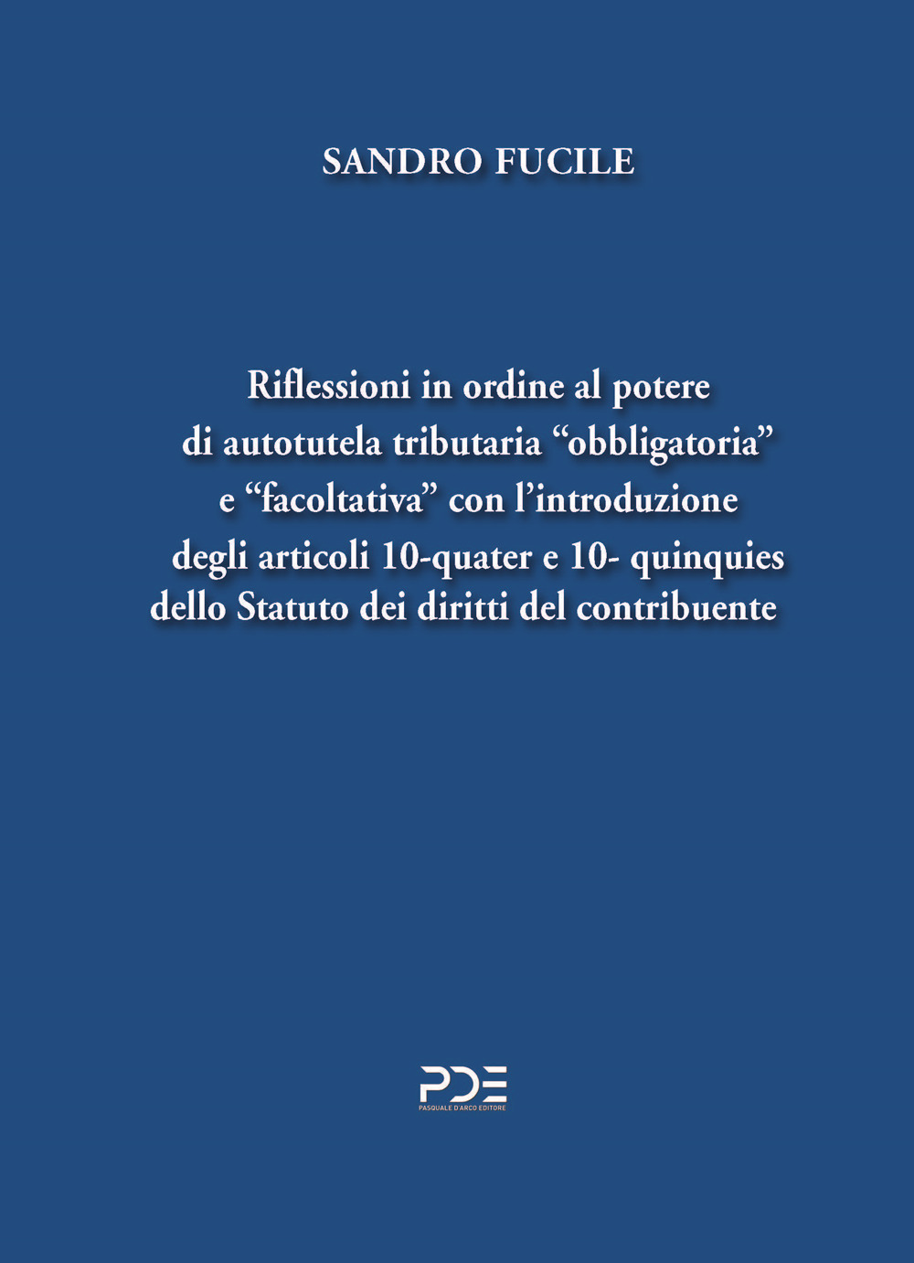 Riflessioni in ordine al potere di autotutela tributaria «obbligatoria» e «facoltativa» con l’introduzione degli articoli 10-quater e 10- quinquies dello Statuto dei diritti del contribuente