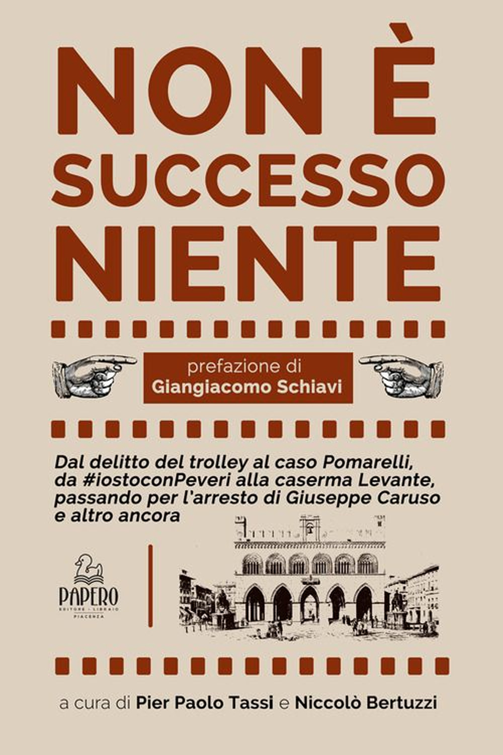 Non è successo niente. Dal delitto Manesco al caso Pomarelli, da #iostoconPeveri alla caserma Levante, passando per l’arresto di Giuseppe Caruso e altro ancora