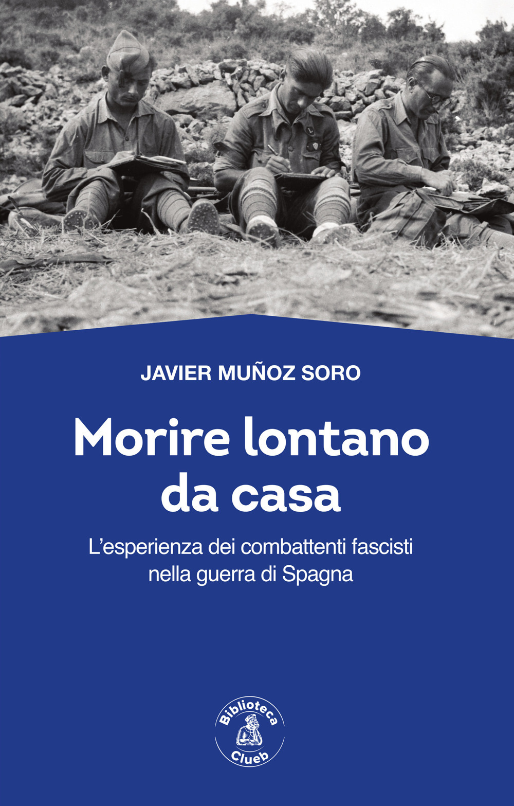 Morire lontano da casa. L'esperienza dei combattenti fascisti nella guerra di Spagna