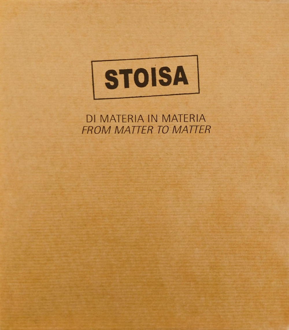 Stoisa. Di materia in materia. From matter to matter