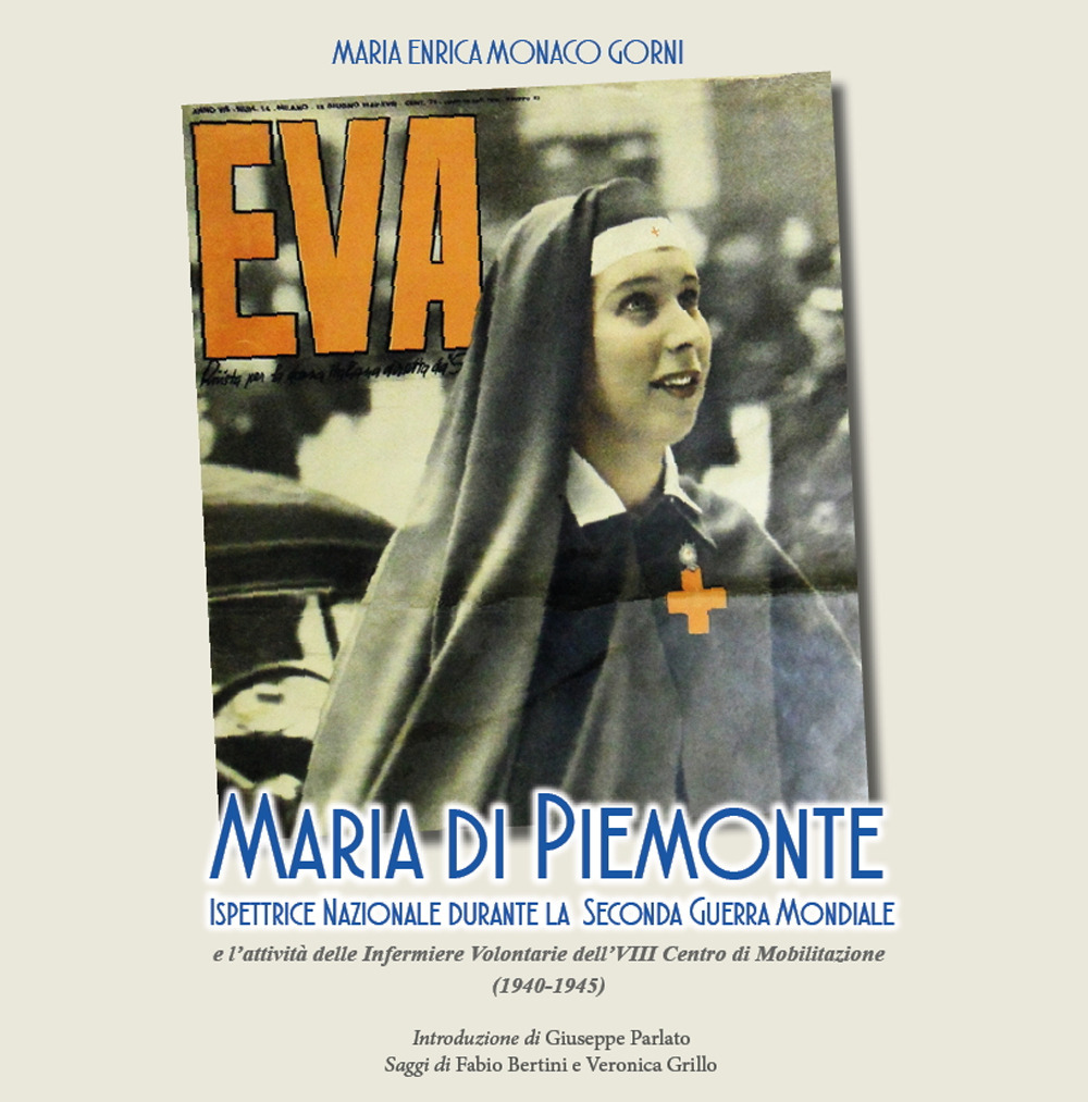 Maria Di Piemonte ispettrice nazionale durante la seconda guerra mondiale. L'attività delle Infermiere Volontarie dell'VIII Centro di Mobilitazione (1940-1945)