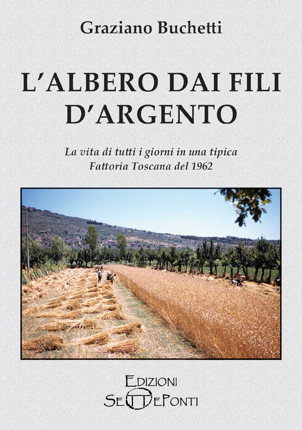 L'albero dai fili d'argento. La vita di tutti i giorni in una tipica fattoria toscana del 1962